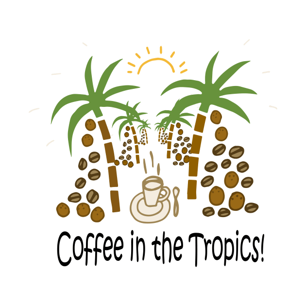 Coffee in the tropics! by DesignsbySerahO