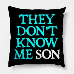 They Don't Know Me Son motivation Pillow