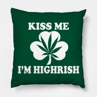 Kiss Me Im Highrish - Funny, Inappropriate Offensive St Patricks Day Drinking Team Shirt, Irish Pride, Irish Drinking Squad, St Patricks Day 2018, St Pattys Day, St Patricks Day Shirts Pillow