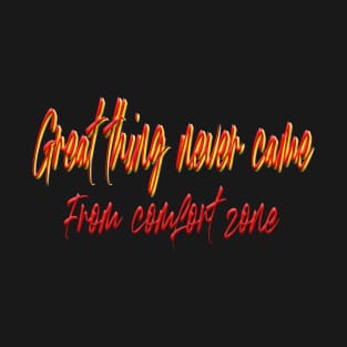 great thing never came from comfort zone. T-Shirt