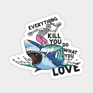 Everything will kill you Magnet