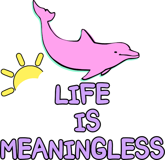 Life is meaningless happy dolphin meme joke Kids T-Shirt by Captain-Jackson