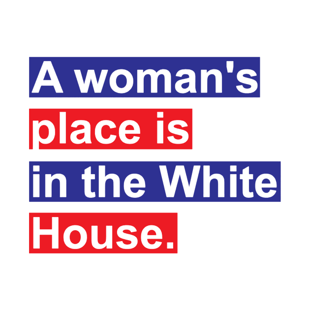 A Woman's Place Is In The White House by larsbeelzebubart