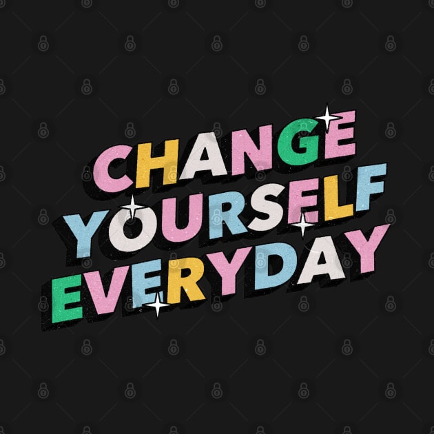 Change yourself everyday - Positive Vibes Motivation Quote by Tanguy44