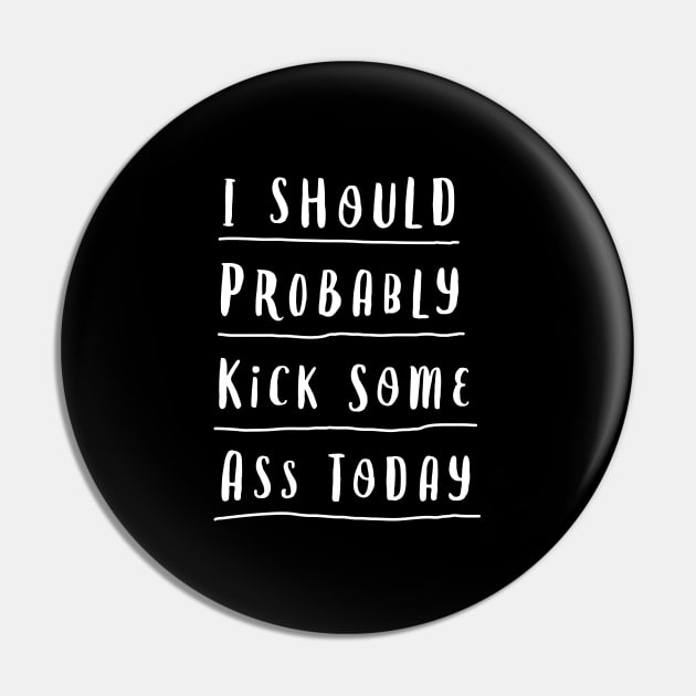 I SHOULD PROBABLY KICK SOME ASS TODAY black and white motivational typography home wall decor Pin by MotivatedType