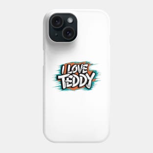 I Love Teddy Phone Case