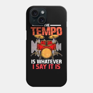 The Tempo Is Whatever I Say It Is Awesome Drummer Phone Case