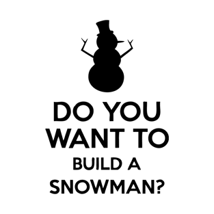 Do You Want To Build A Snowman? T-Shirt