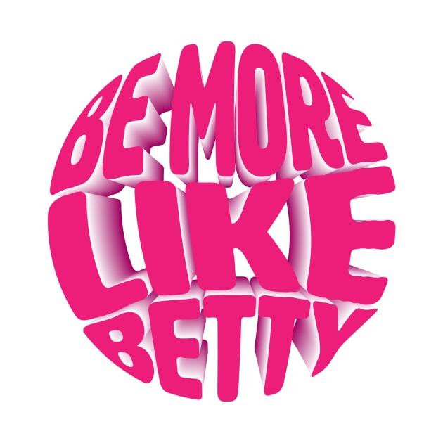 Less Karen's Be more Like Betty by jodotodesign