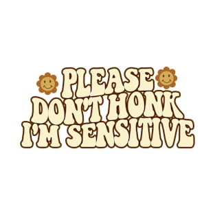 Please Don't Honk I'm Sensitive Funny T-Shirt