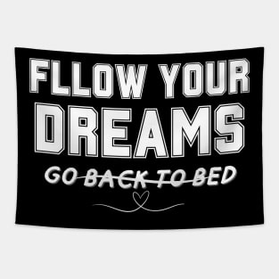 FOLLOW YOUR DREAMS GO BACK TO BED T-Shirt Tapestry