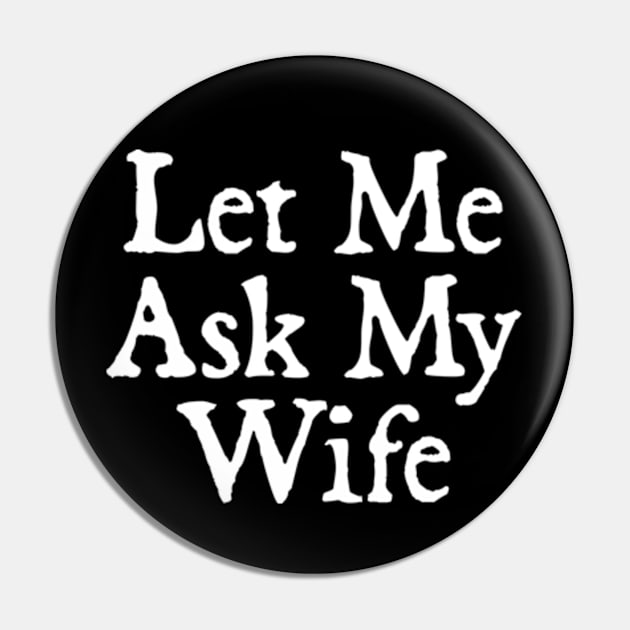 Let Me Ask My Wife Pin by  hal mafhoum?