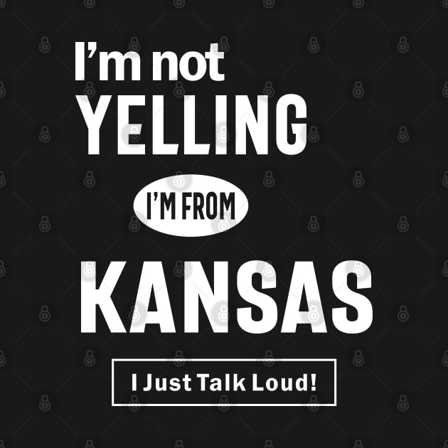 I'm Not Yelling! I'm From Kansas I Just Talk Loud! by cidolopez