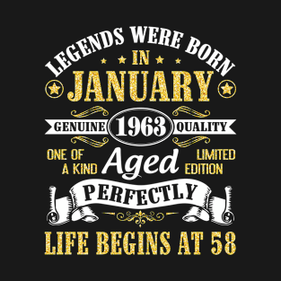 Legends Were Born In January 1963 Genuine Quality Aged Perfectly Life Begins At 58 Years Birthday T-Shirt