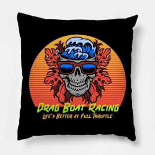 Drag Boat Racing Life's Better at Full Throttle Cool Skull Watercraft Motorboat Drag Boat Jet Boat Boating Fast Boat Pillow