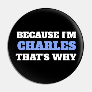 Because I'm Charles That's Why Pin