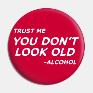 Trust Me You Don't Look Old - Alcohol #2 Pin