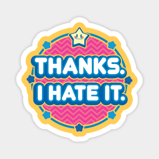 Thanks I hate it Magnet