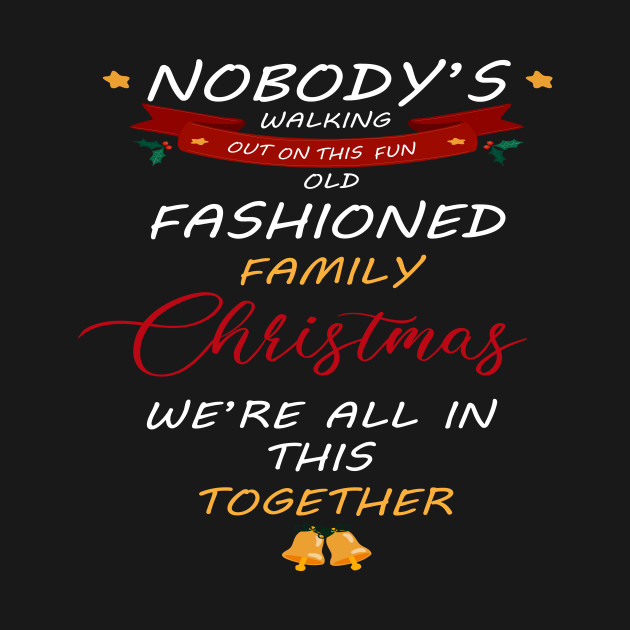 Disover Nobody's Walking Out On This Old Fashioned Family Christmas T-Shirt - Nobodys Walking Out On This Fun Old Fas - T-Shirt