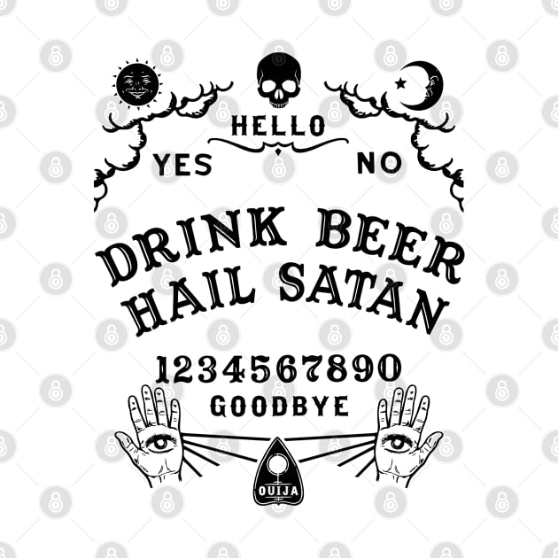 Drink Beer Hail Satan Ouija Board by ShirtFace