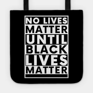 No Lives Matter Until Black Lives Matter Tote