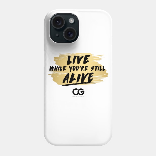 Live While You're Still Alive! Phone Case by Theshockisreal