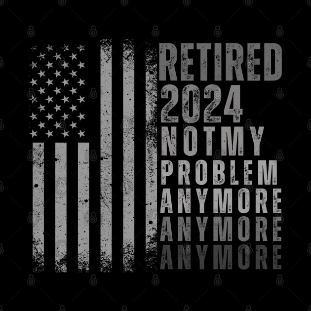 Officially Retired 2024 Not My Problem Anymore men by TRACHLUIM