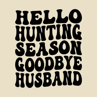 Hello Hunting Season Goodbye Husband T-Shirt