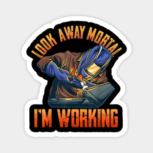 Look Away Mortal I'm Working, Welding, Metal Work, Funny Welder, Welding Dad, Welding Magnet