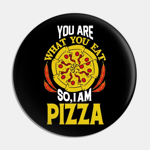 You are What You Eat So, I AM PIZZA Pin by BAB