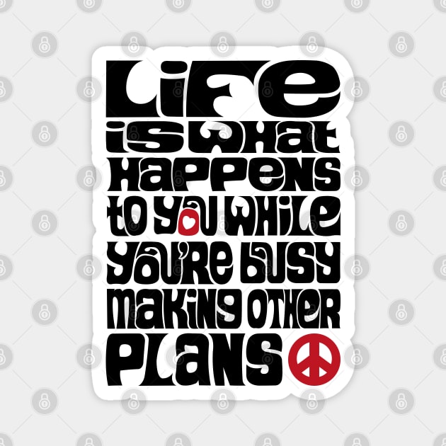 Life is What Happens V1 Magnet by axemangraphics