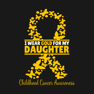 i wear gold for my daughter Childhood Cancer Support Family Childhood Cancer Awareness T-Shirt