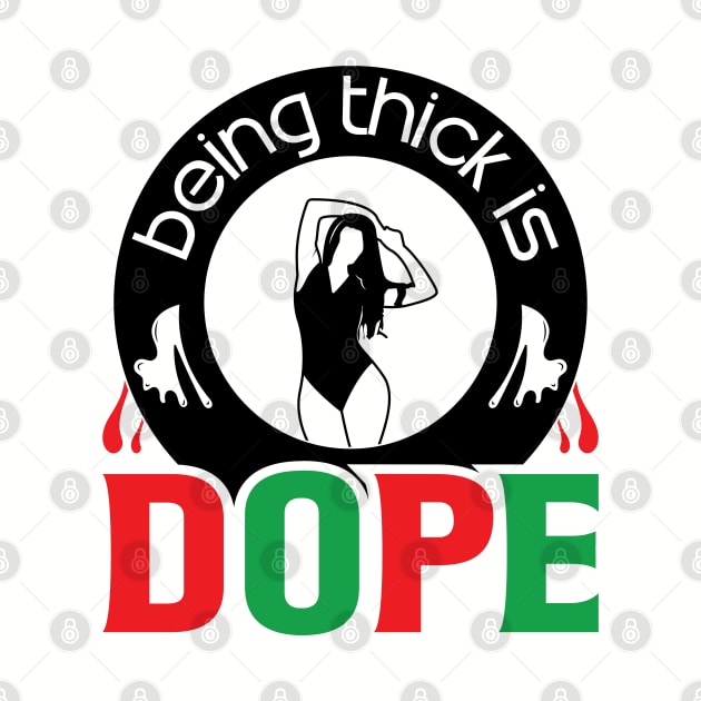 Being Thick Is Dope by UrbanLifeApparel