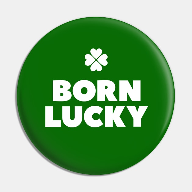 Born lucky  - Irish pride St Patricks day every day Pin by retropetrol