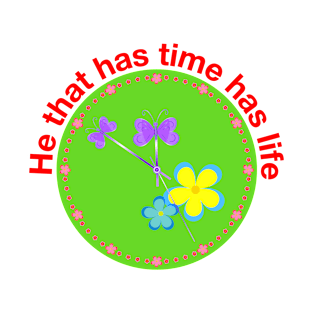 He that has time has life T-Shirt