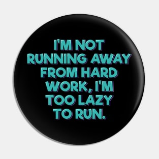 I'm not Running Away From Hard Work Pin