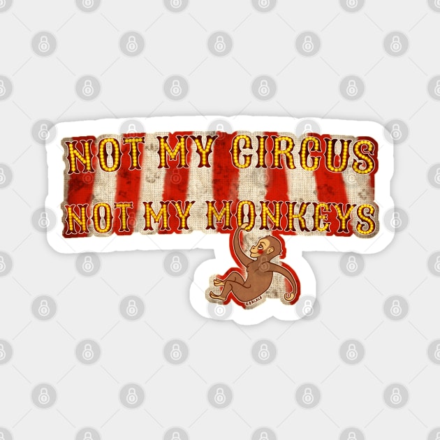 Not My Circus, Not My Monkeys (With Background) Magnet by Jan Grackle