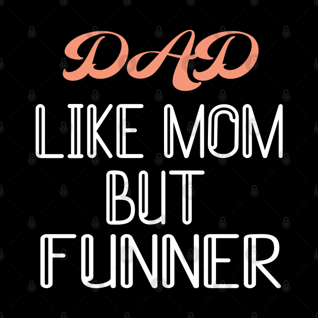 Dad Like Mom But Funner Father's Day funny gift by Marcekdesign