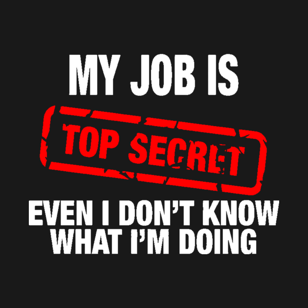 My Job Is Top Secret My Job Is Top Secret TShirt TeePublic