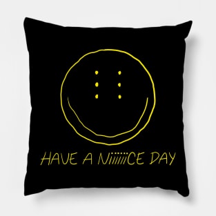 Have a Niiiiiice Day Pillow