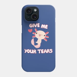 Give Me Your Tears <3 Phone Case