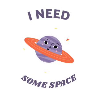 I need some space T-Shirt