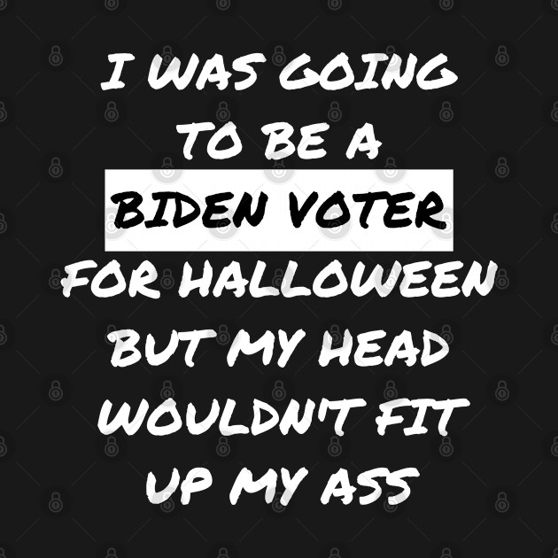 Discover I Was Going To Be Biden Voter For Halloween - I Was Going To Be Biden Voter - T-Shirt