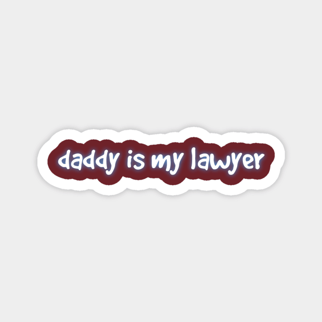 Daddy is my lawyer Magnet by Kchallenges