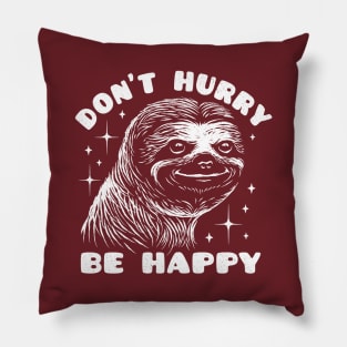 Happy Sloth - Don't Hurry Be Happy Pillow