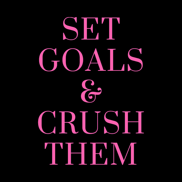 Set Goals and Crush Them by karolynmarie