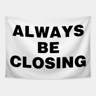 Always be closing Tapestry