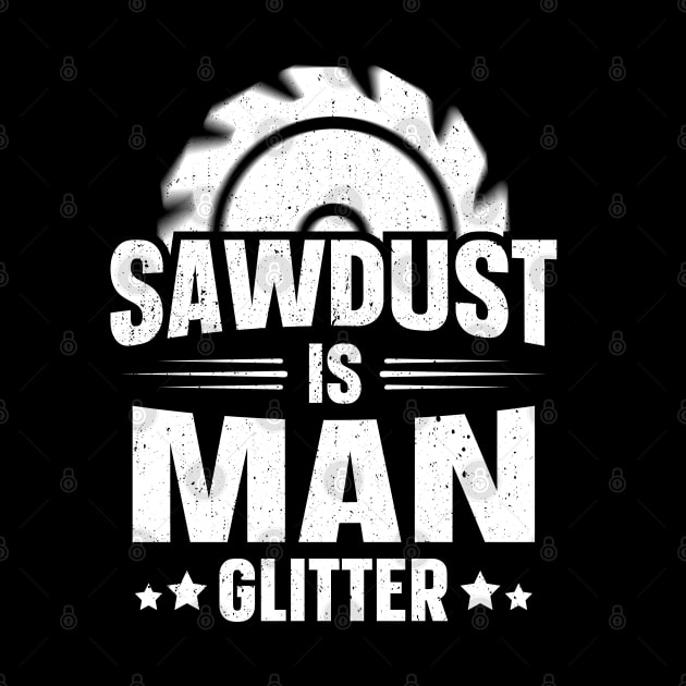 Sawdust Is Man Glitter by trendingoriginals