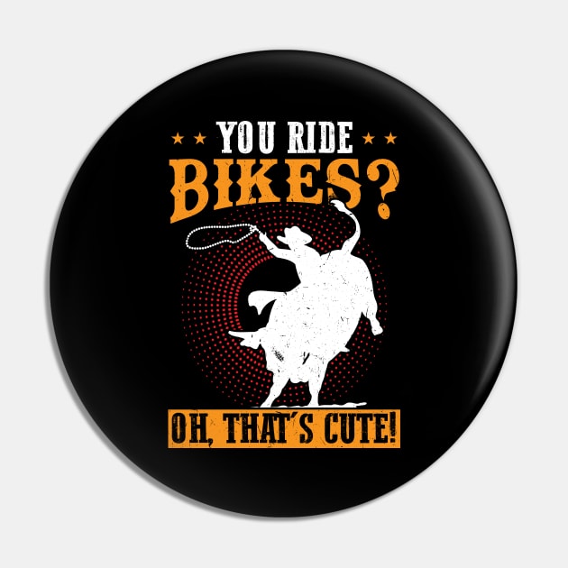 You Ride Bikes - Oh That's Cute - Bull Rider Pin by Peco-Designs
