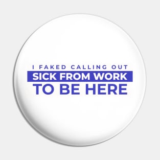 I faked calling out sick from work to be here Pin